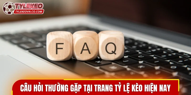 Câu hỏi thường gặp tại trang tỷ lệ kèo hiện nay