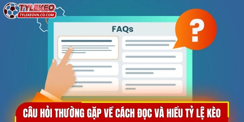 Câu hỏi thường gặp về cách đọc và hiểu tỷ lệ kèo chính xác