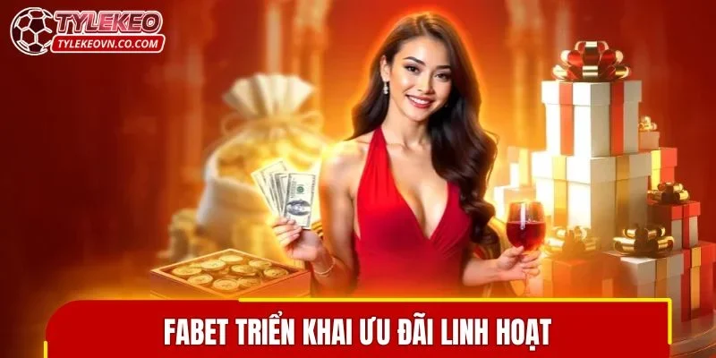 FABET triển khai ưu đãi linh hoạt