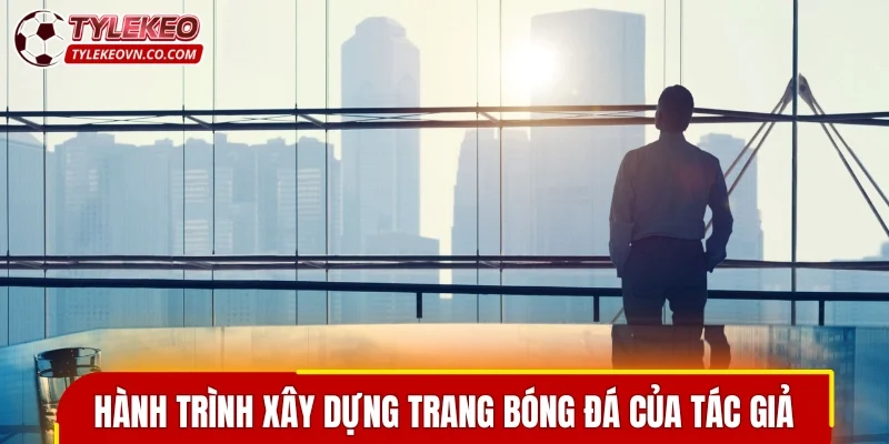 Hành trình xây dựng trang bóng đá của tác giả Quang Huy