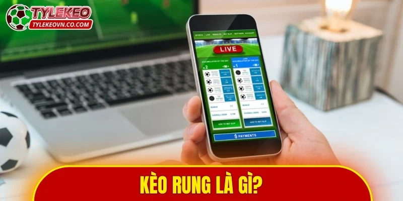 Kèo rung là gì
