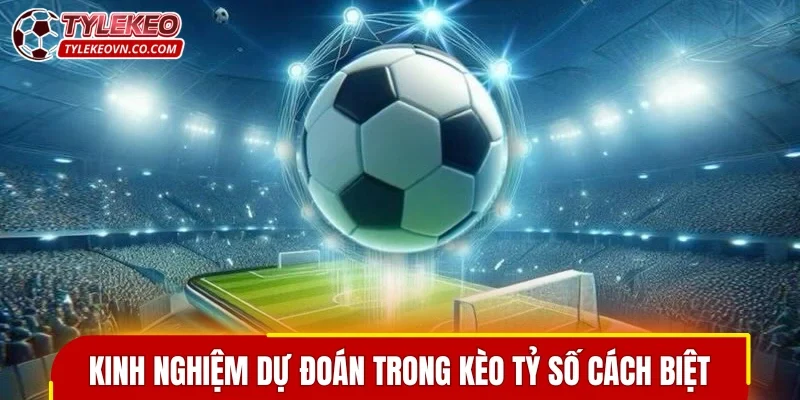 Kinh nghiệm vào kèo kèo tỷ số cách biệt