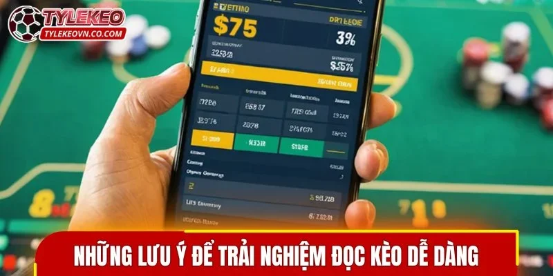 Những lưu ý để trải nghiệm đọc kèo dễ dàng