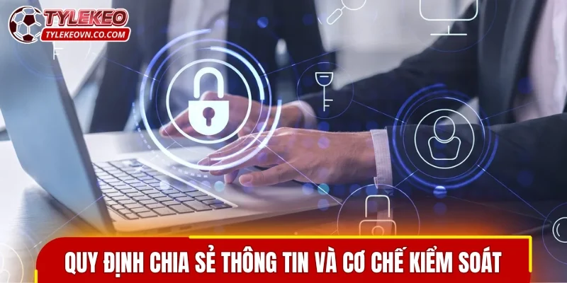 Quy định chia sẻ thông tin và cơ chế kiểm soát chặt chẽ