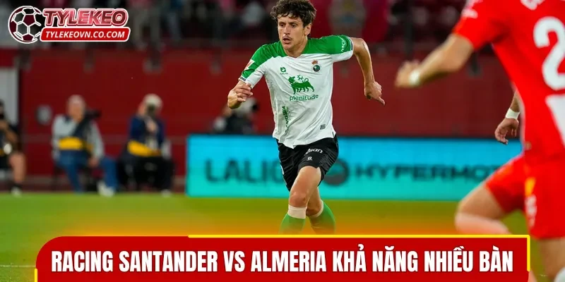 Racing Santander vs Almeria khả năng có nhiều bàn thắng