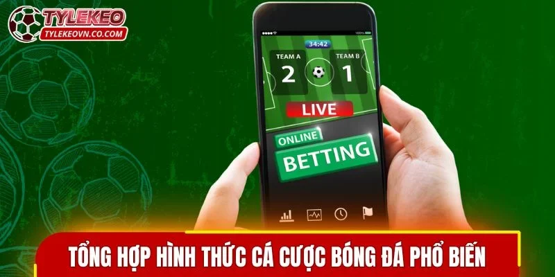 Tổng hợp hình thức cá cược bóng đá phổ biến